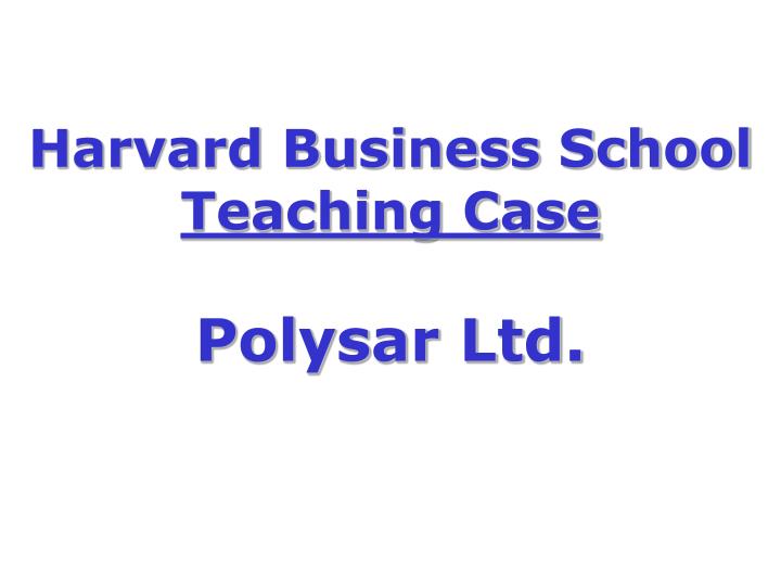 harvard business school teaching case polysar ltd