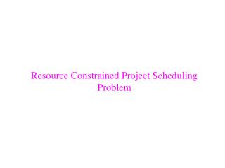 Resource Constrained Project Scheduling Problem