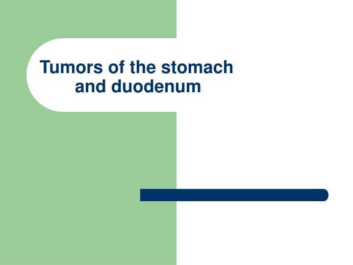 tumors of the stomach and duodenum