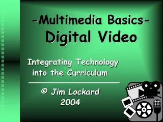 -Multimedia Basics- Digital Video