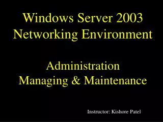 Windows Server 2003 Networking Environment Administration Managing &amp; Maintenance
