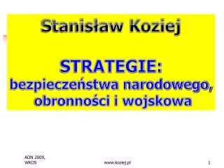 Stanisław Koziej STRATEGIE: bezpieczeństwa narodowego, obronności i wojskowa
