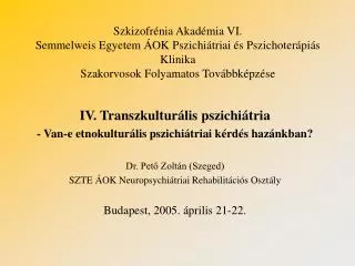 Szkizofrénia Akadémia VI. Semmelweis Egyetem ÁOK Pszichiátriai és Pszichoterápiás Klinika Szakorvosok Folyamatos Továbbk