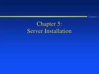 Chapter 5: Server Installation