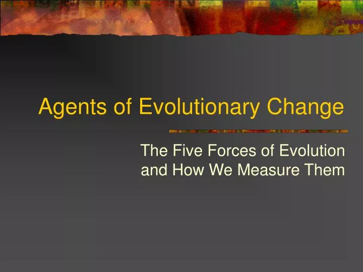agents of evolutionary change
