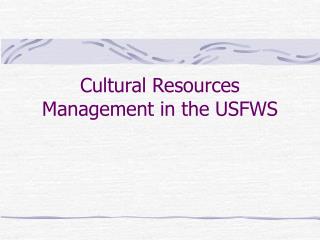 Cultural Resources Management in the USFWS