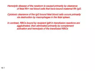Hemolytic disease of the newborn is caused primarily by clearance 	of fetal Rh+ red blood cells that have bound maternal