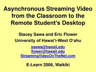 Asy nchronous Streaming Video from the Classroom to the Remote Student’s Desktop
