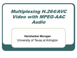 Multiplexing H.264/AVC Video with MPEG-AAC Audio