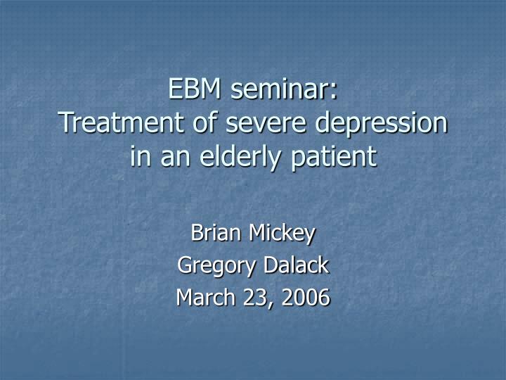 ebm seminar treatment of severe depression in an elderly patient