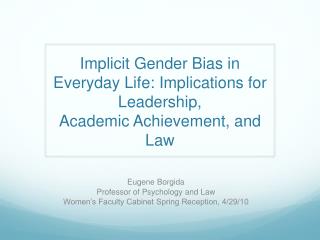 Implicit Gender Bias in Everyday Life: Implications for Leadership, Academic Achievement, and Law