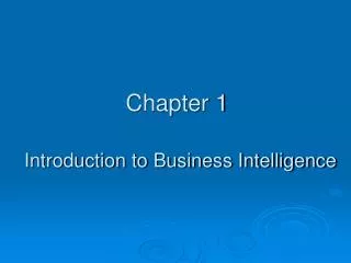 Chapter 1 Introduction to Business Intelligence