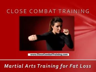 Close Combat Training ??? Martial Arts Training for Fat Loss