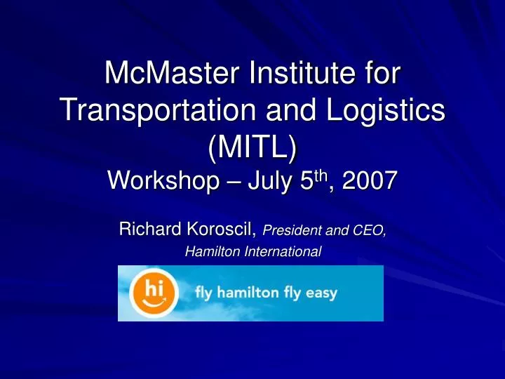 mcmaster institute for transportation and logistics mitl workshop july 5 th 2007