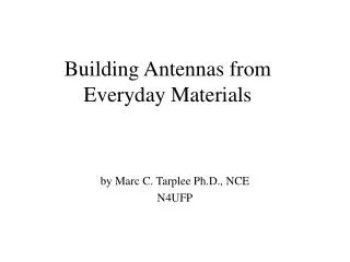 Building Antennas from Everyday Materials