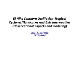 El Niño Southern Oscillation-Tropical Cyclones/Hurricanes and Extreme weather (Observational aspects and modeling) José.