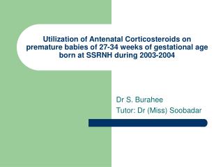 Utilization of Antenatal Corticosteroids on premature babies of 27-34 weeks of gestational age born at SSRNH during 2003
