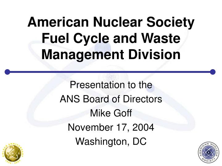 american nuclear society fuel cycle and waste management division