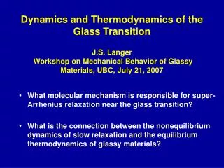Dynamics and Thermodynamics of the Glass Transition J.S. Langer Workshop on Mechanical Behavior of Glassy Materials, UB