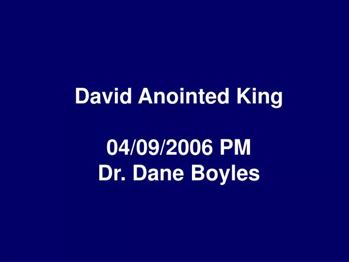 david anointed king 04 09 2006 pm dr dane boyles