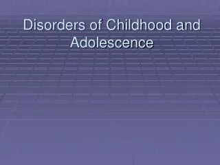 Disorders of Childhood and Adolescence