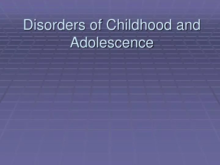 disorders of childhood and adolescence