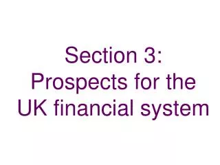 Section 3: Prospects for the UK financial system