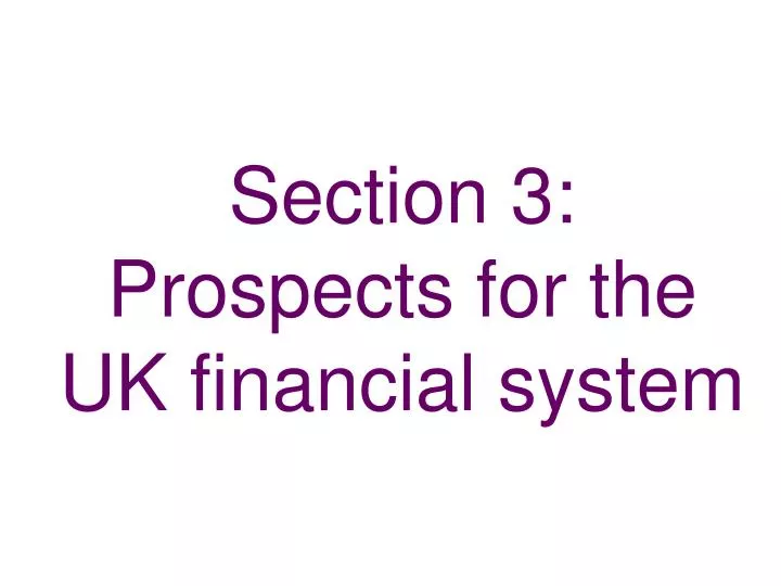 section 3 prospects for the uk financial system