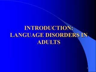 INTRODUCTION: LANGUAGE DISORDERS IN ADULTS