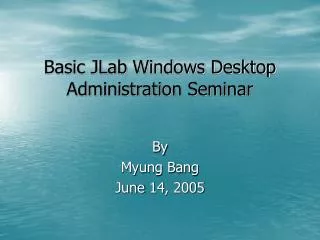 Basic JLab Windows Desktop Administration Seminar