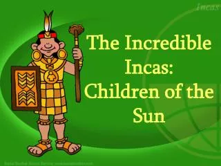 The Incredible Incas: Children of the Sun