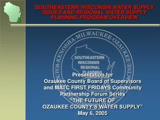 SOUTHEASTERN WISCONSIN WATER SUPPLY ISSUES AND REGIONAL WATER SUPPLY PLANNING PROGRAM OVERVIEW