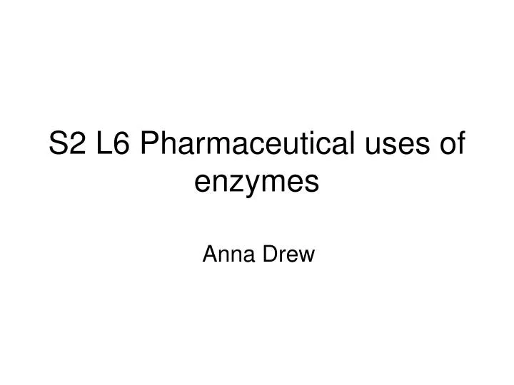 s2 l6 pharmaceutical uses of enzymes