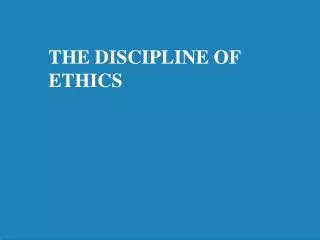 THE DISCIPLINE OF ETHICS
