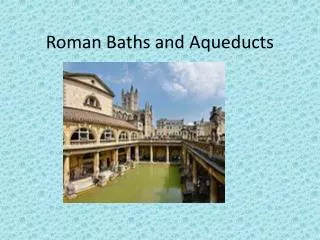 Roman Baths and Aqueducts