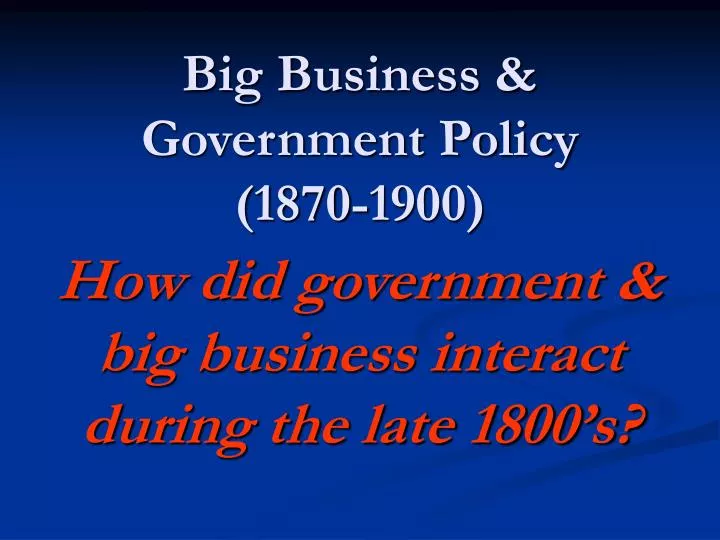 big business government policy 1870 1900