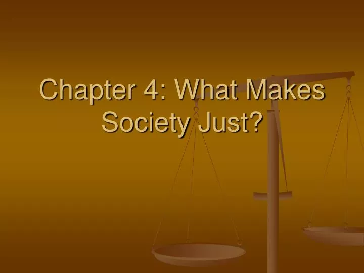chapter 4 what makes society just