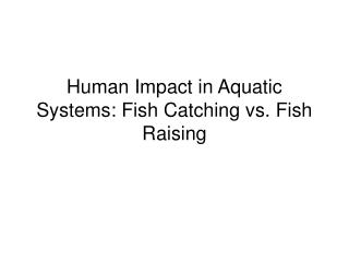 Human Impact in Aquatic Systems: Fish Catching vs. Fish Raising