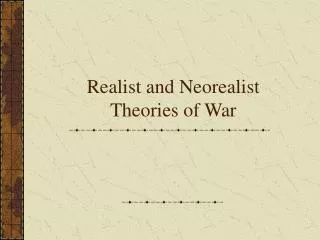 Realist and Neorealist Theories of War