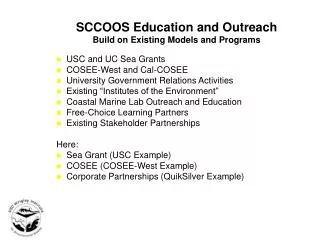 SCCOOS Education and Outreach Build on Existing Models and Programs USC and UC Sea Grants COSEE-West and Cal-COSEE	 Univ
