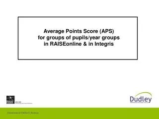 Average Points Score (APS) for groups of pupils/year groups in RAISEonline &amp; in Integris