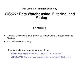 Fall 2004, CIS, Temple University CIS527: Data Warehousing, Filtering, and Mining Lecture 4