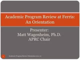 Academic Program Review at Ferris: An Orientation