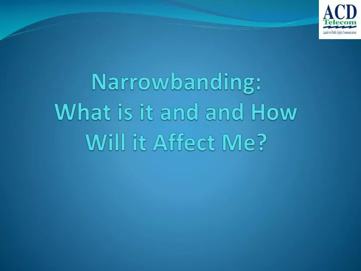 narrowbanding what is it and and how will it affect me