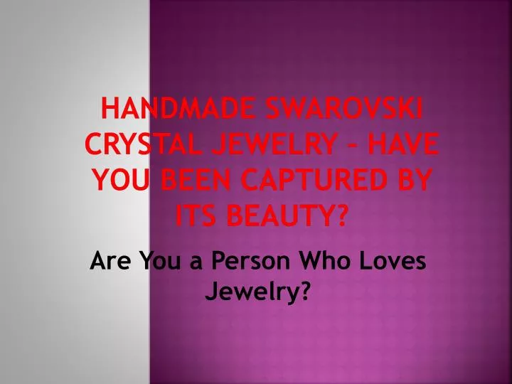 handmade swarovski crystal jewelry have you been captured by its beauty