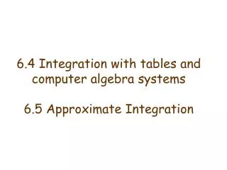 6.4 Integration with tables and computer algebra systems 6.5 Approximate Integration