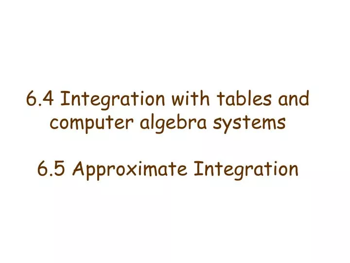 6 4 integration with tables and computer algebra systems 6 5 approximate integration