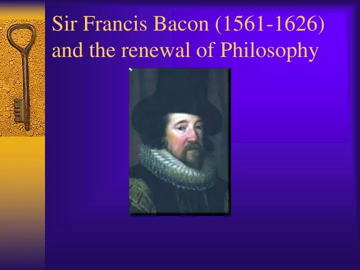 sir francis bacon 1561 1626 and the renewal of philosophy