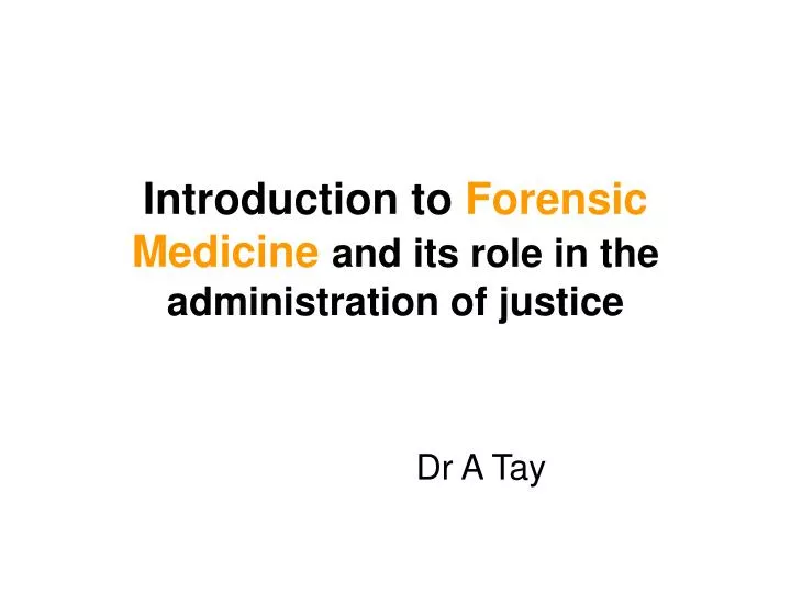 introduction to forensic medicine and its role in the administration of justice