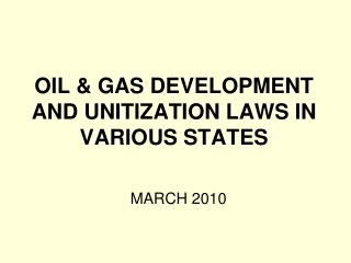 OIL &amp; GAS DEVELOPMENT AND UNITIZATION LAWS IN VARIOUS STATES